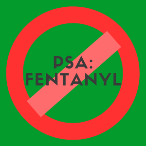 PSA: Fentanyl